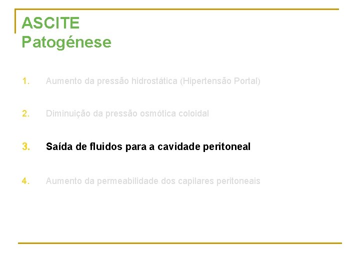 ASCITE Patogénese 1. Aumento da pressão hidrostática (Hipertensão Portal) 2. Diminuição da pressão osmótica