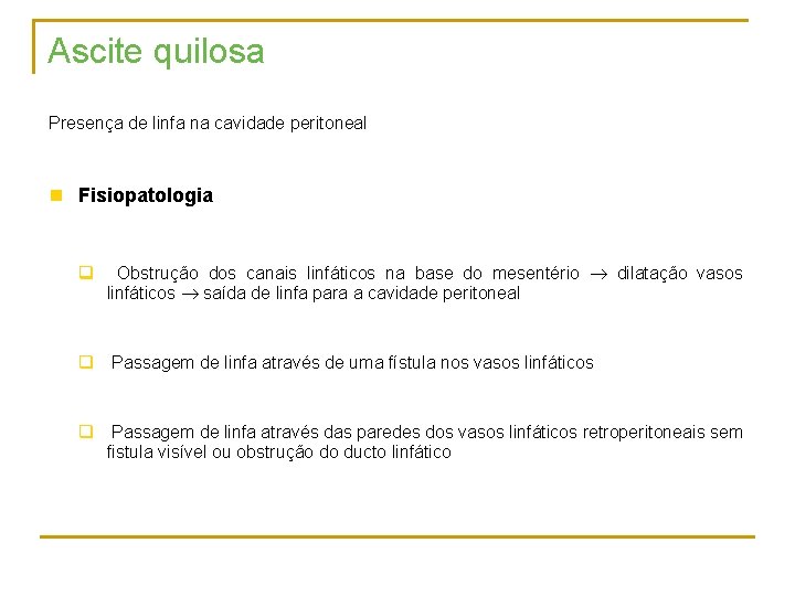 Ascite quilosa Presença de linfa na cavidade peritoneal n Fisiopatologia q Obstrução dos canais