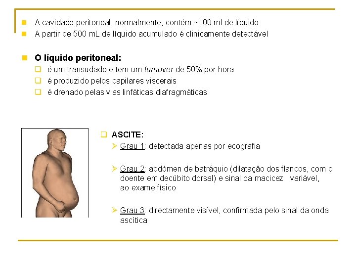 n A cavidade peritoneal, normalmente, contém ~100 ml de líquido n A partir de