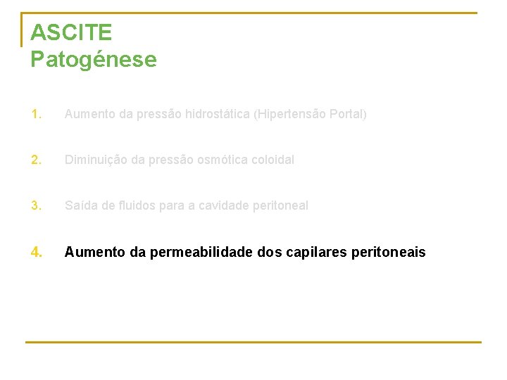 ASCITE Patogénese 1. Aumento da pressão hidrostática (Hipertensão Portal) 2. Diminuição da pressão osmótica