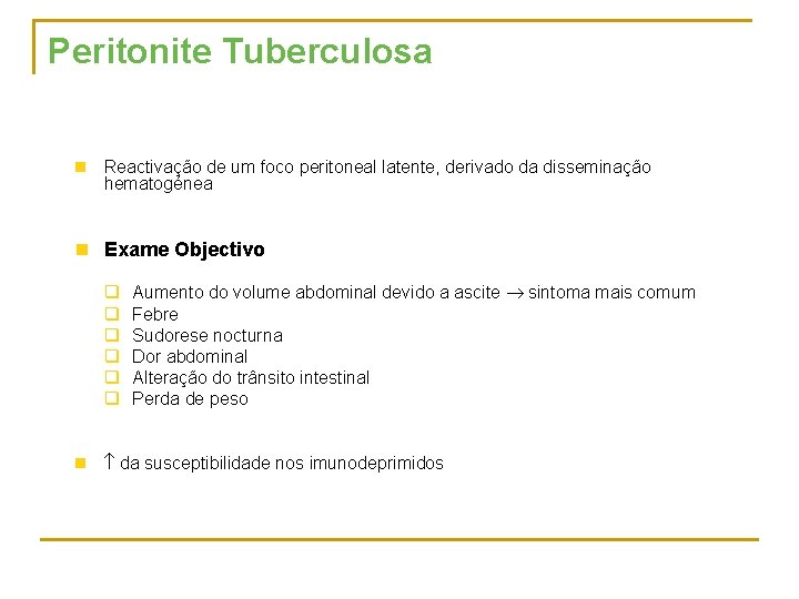 Peritonite Tuberculosa n Reactivação de um foco peritoneal latente, derivado da disseminação hematogénea n