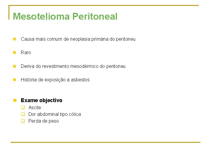 Mesotelioma Peritoneal n Causa mais comum de neoplasia primária do peritoneu n Raro n