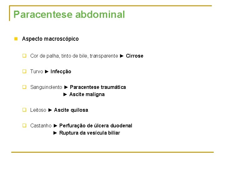 Paracentese abdominal n Aspecto macroscópico q Cor de palha, tinto de bile, transparente ►