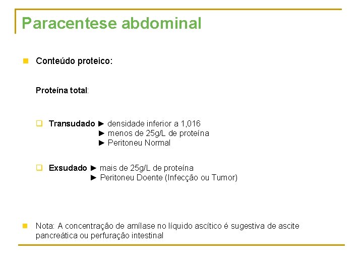 Paracentese abdominal n Conteúdo proteico: Proteína total: q Transudado ► densidade inferior a 1,