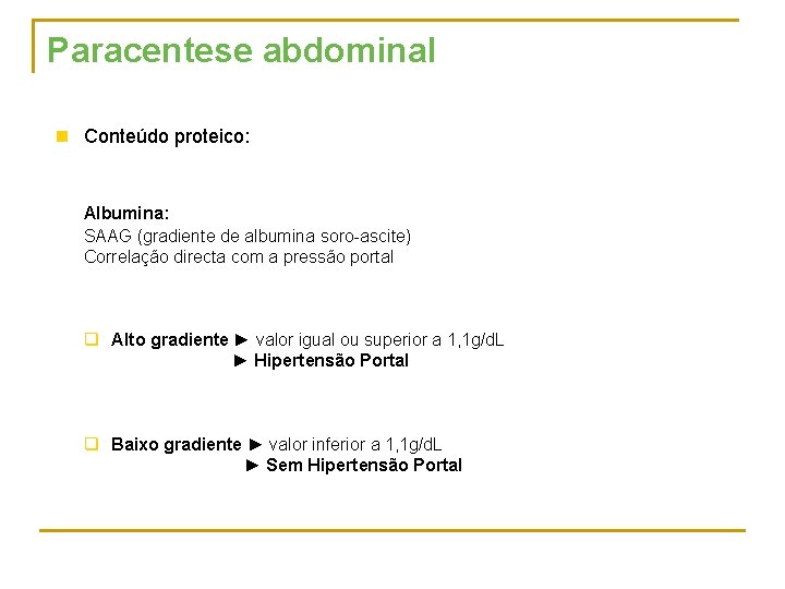 Paracentese abdominal n Conteúdo proteico: Albumina: SAAG (gradiente de albumina soro ascite) Correlação directa