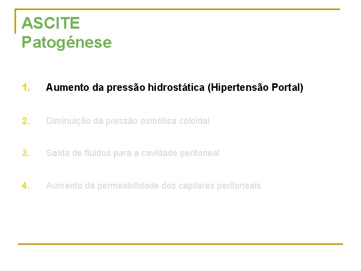 ASCITE Patogénese 1. Aumento da pressão hidrostática (Hipertensão Portal) 2. Diminuição da pressão osmótica