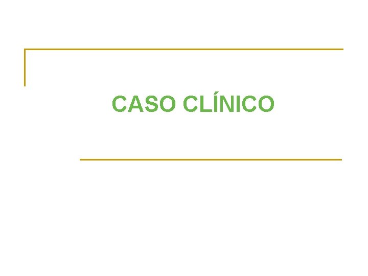 CASO CLÍNICO 