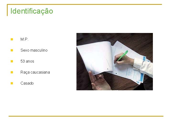 Identificação n M. P. n Sexo masculino n 53 anos n Raça caucasiana n