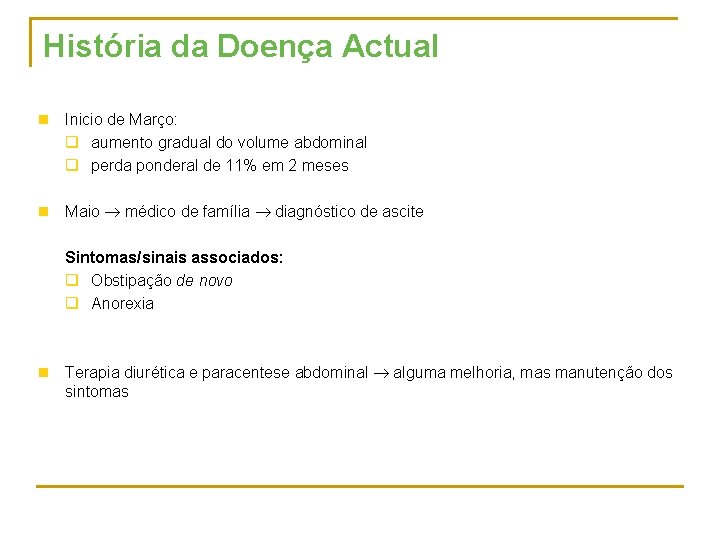 História da Doença Actual n Inicio de Março: q aumento gradual do volume abdominal