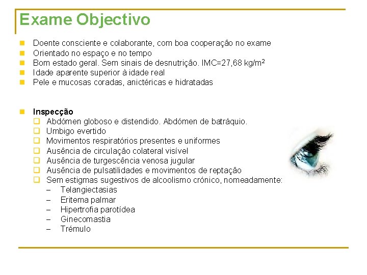 Exame Objectivo n n n Doente consciente e colaborante, com boa cooperação no exame