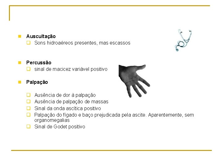 n Auscultação q Sons hidroaéreos presentes, mas escassos n Percussão q sinal de macicez