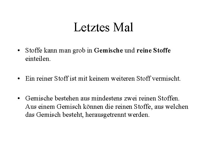 Letztes Mal • Stoffe kann man grob in Gemische und reine Stoffe einteilen. •