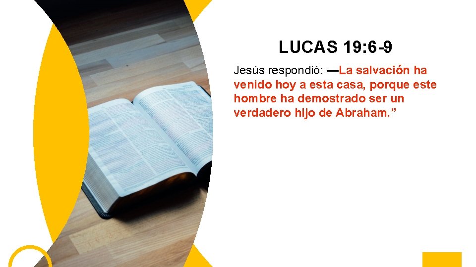 LUCAS 19: 6 -9 Jesús respondió: —La salvación ha venido hoy a esta casa,