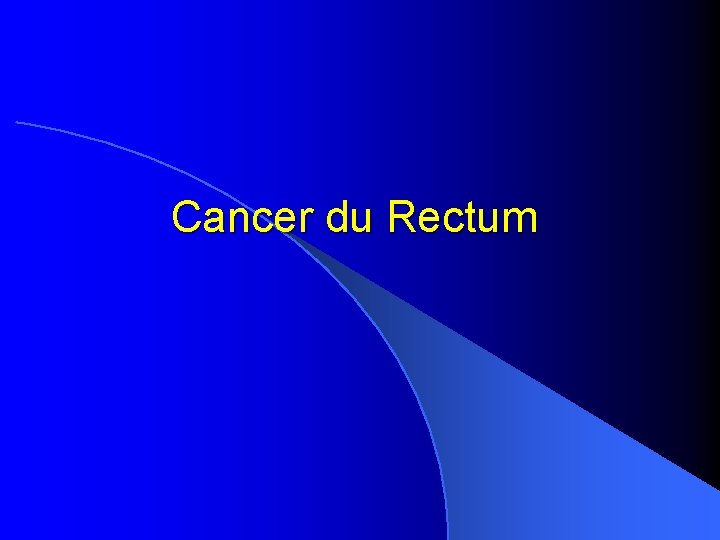 Cancer du Rectum 