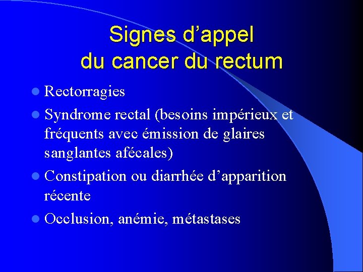 Signes d’appel du cancer du rectum l Rectorragies l Syndrome rectal (besoins impérieux et
