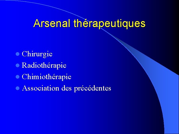 Arsenal thérapeutiques l Chirurgie l Radiothérapie l Chimiothérapie l Association des précédentes 
