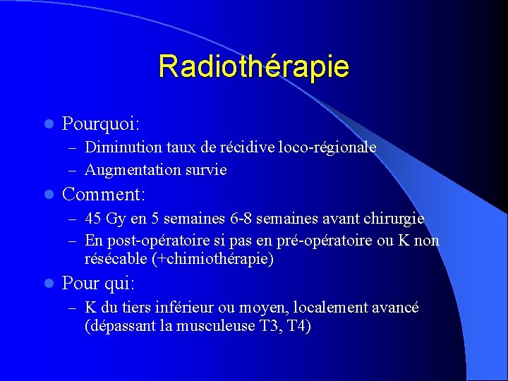 Radiothérapie l Pourquoi: – Diminution taux de récidive loco-régionale – Augmentation survie l Comment: