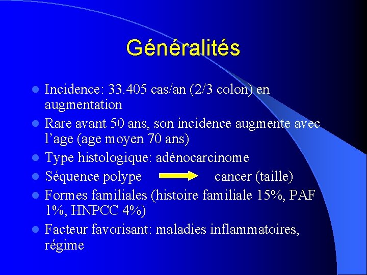Généralités l l l Incidence: 33. 405 cas/an (2/3 colon) en augmentation Rare avant