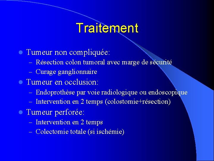 Traitement l Tumeur non compliquée: – Résection colon tumoral avec marge de sécurité –