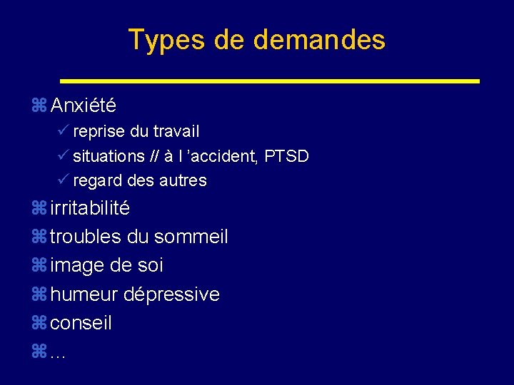 Types de demandes z Anxiété ü reprise du travail ü situations // à l