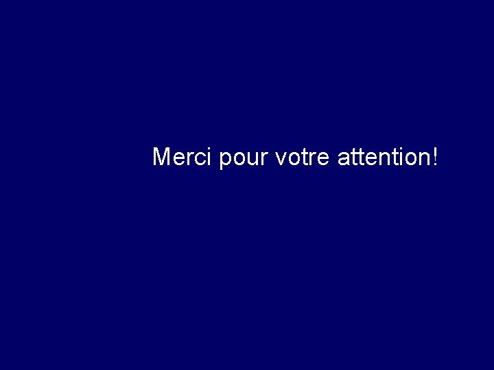 Merci pour votre attention! 