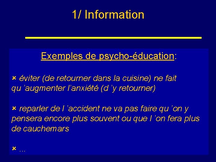 1/ Information Exemples de psycho-éducation: • Possibilité de suivi gratuit au sein des centres