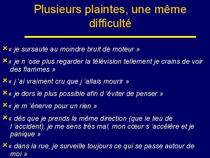 Plusieurs plaintes, une même difficulté « je sursaute au moindre bruit de moteur »