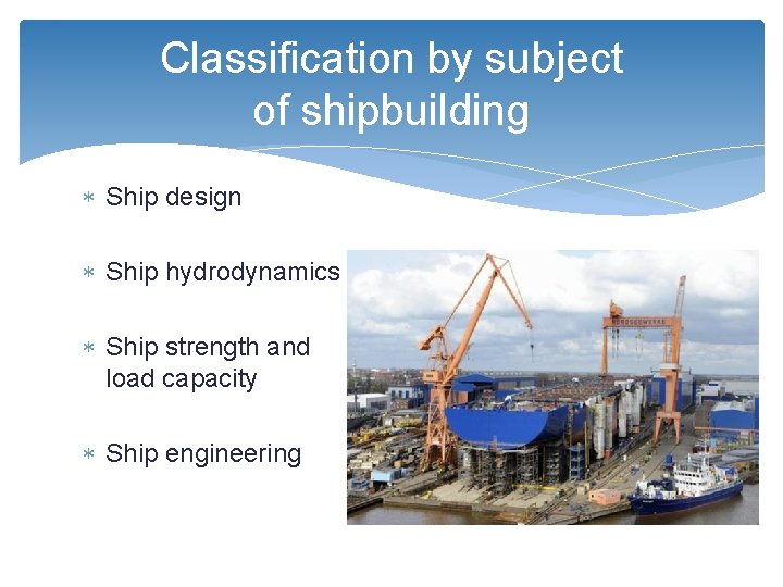 Classification by subject of shipbuilding Ship design Ship hydrodynamics Ship strength and load capacity