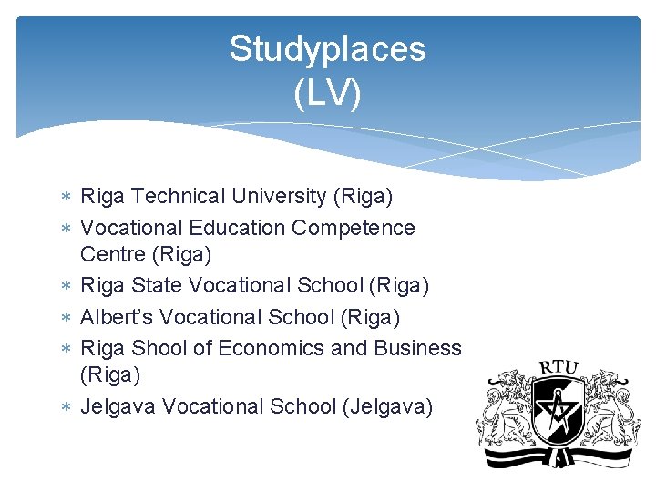 Studyplaces (LV) Riga Technical University (Riga) Vocational Education Competence Centre (Riga) Riga State Vocational