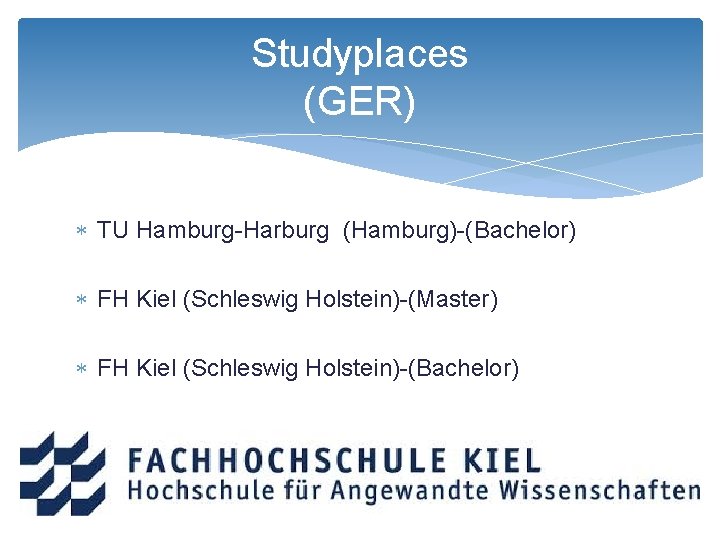 Studyplaces (GER) TU Hamburg-Harburg (Hamburg)-(Bachelor) FH Kiel (Schleswig Holstein)-(Master) FH Kiel (Schleswig Holstein)-(Bachelor) 