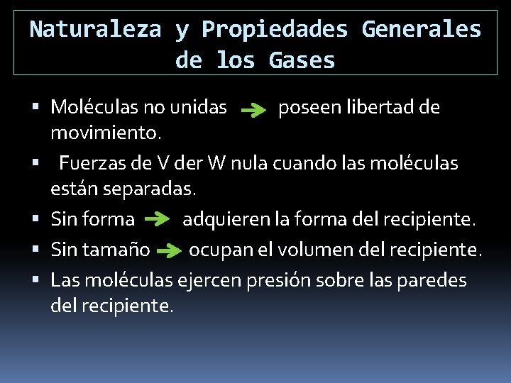 Naturaleza y Propiedades Generales de los Gases Moléculas no unidas poseen libertad de movimiento.