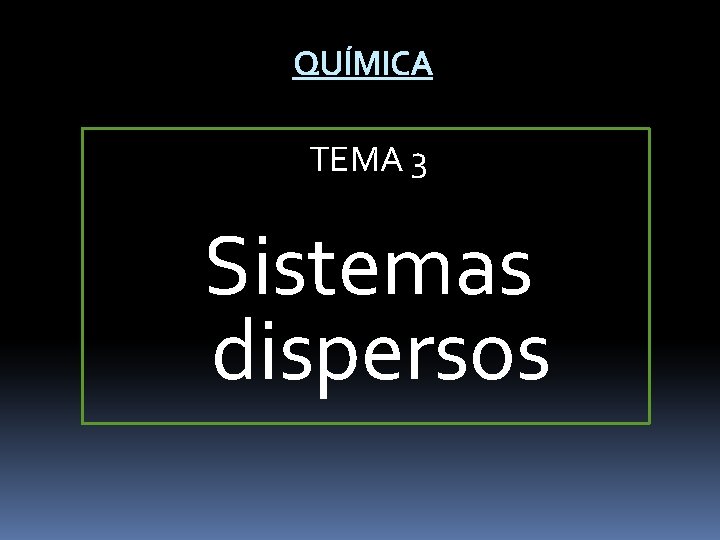 QUÍMICA TEMA 3 Sistemas dispersos 