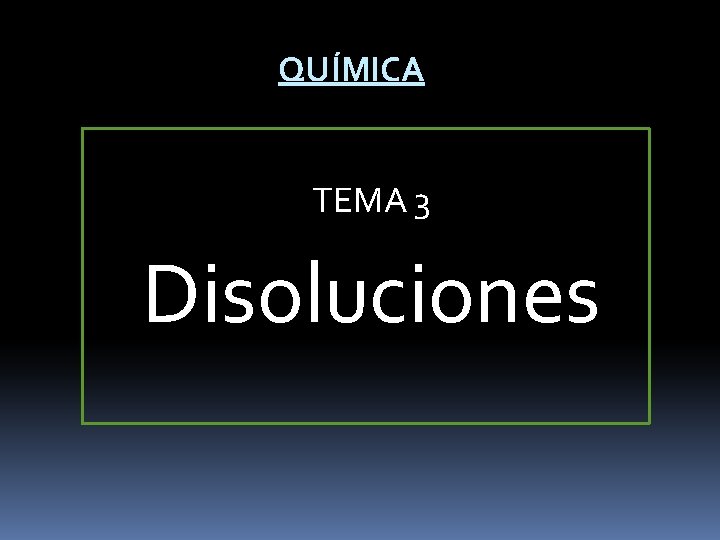 QUÍMICA TEMA 3 Disoluciones 