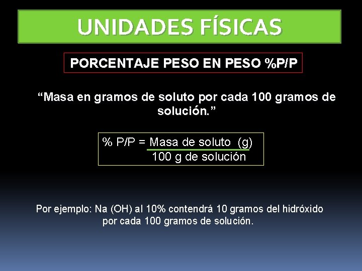 UNIDADES FÍSICAS PORCENTAJE PESO EN PESO %P/P “Masa en gramos de soluto por cada