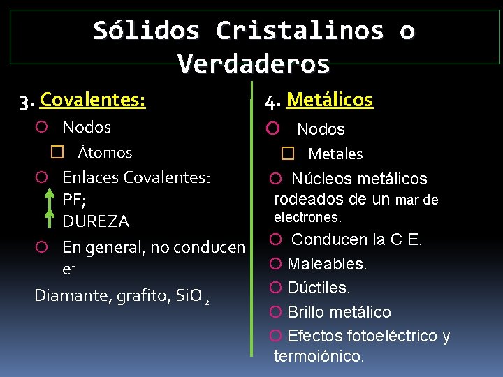 Sólidos Cristalinos o Verdaderos 3. Covalentes: Nodos � Átomos Enlaces Covalentes: PF; DUREZA En