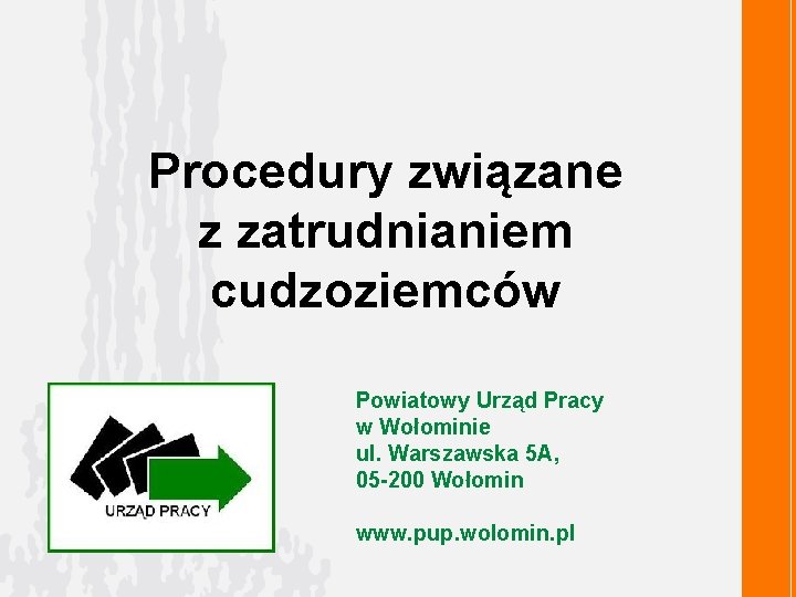 Procedury związane z zatrudnianiem cudzoziemców 　 Powiatowy Urząd Pracy w Wołominie ul. Warszawska 5