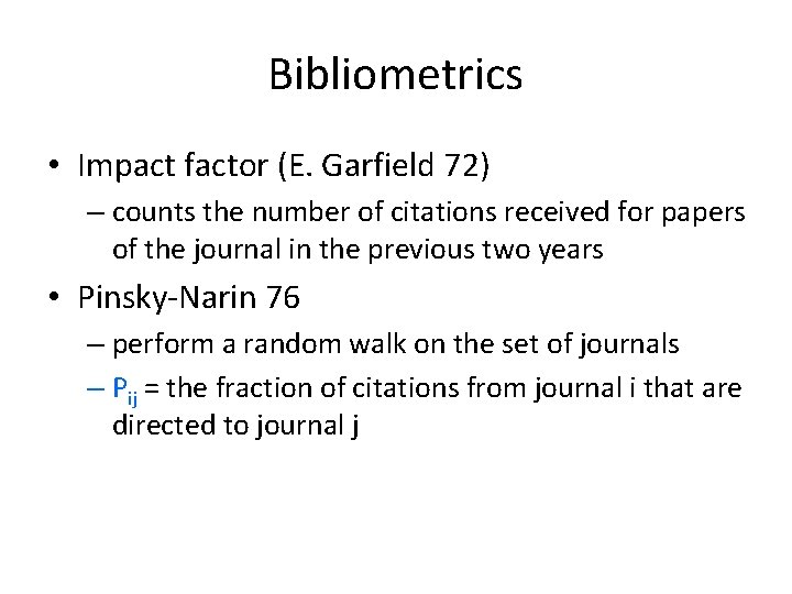 Bibliometrics • Impact factor (E. Garfield 72) – counts the number of citations received