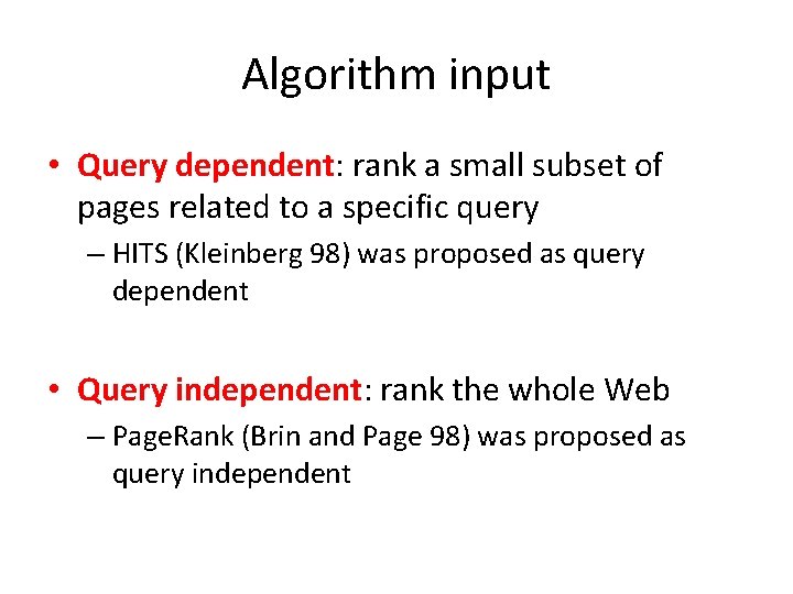 Algorithm input • Query dependent: rank a small subset of pages related to a