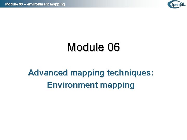 Module 06 – environment mapping Module 06 Advanced mapping techniques: Environment mapping 