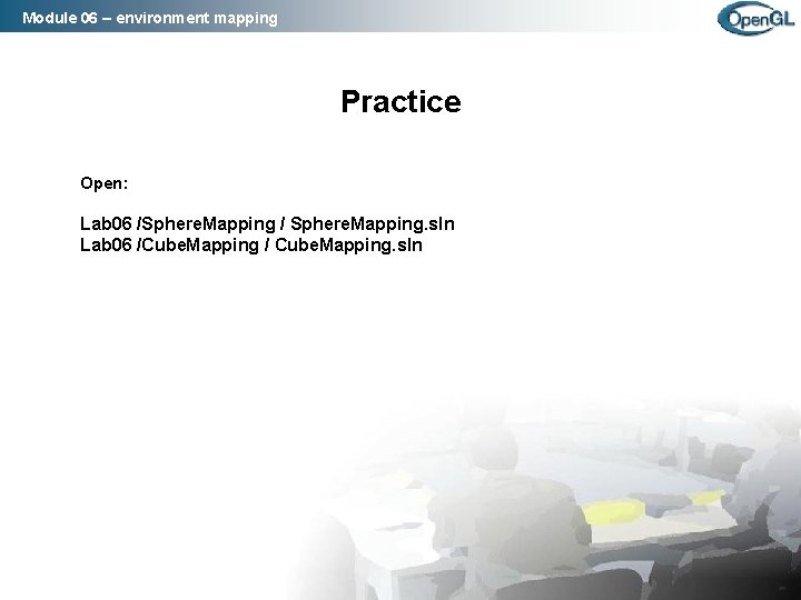 Module 06 – environment mapping Practice Open: Lab 06 /Sphere. Mapping / Sphere. Mapping.