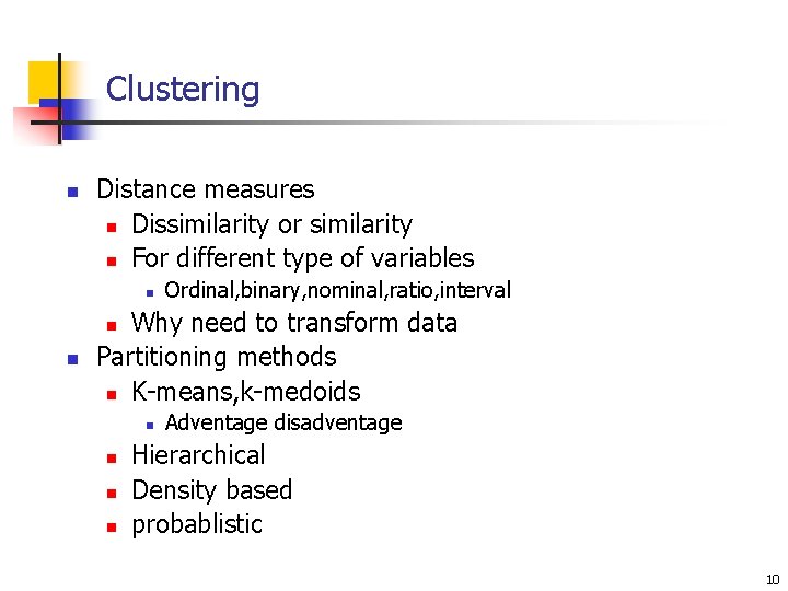 Clustering n Distance measures n Dissimilarity or similarity n For different type of variables