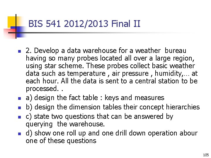 BIS 541 2012/2013 Final II n n n 2. Develop a data warehouse for