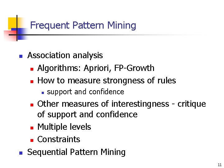 Frequent Pattern Mining n Association analysis n Algorithms: Apriori, FP-Growth n How to measure