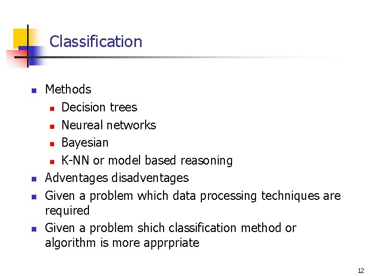 Classification n n Methods n Decision trees n Neureal networks n Bayesian n K-NN