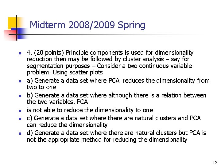 Midterm 2008/2009 Spring n n n 4. (20 points) Principle components is used for