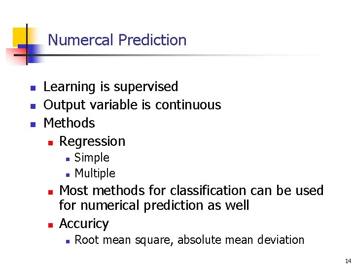 Numercal Prediction n Learning is supervised Output variable is continuous Methods n Regression n