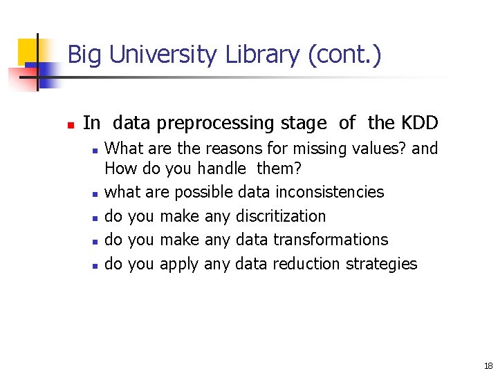 Big University Library (cont. ) n In data preprocessing stage of the KDD n