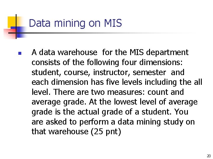 Data mining on MIS n A data warehouse for the MIS department consists of