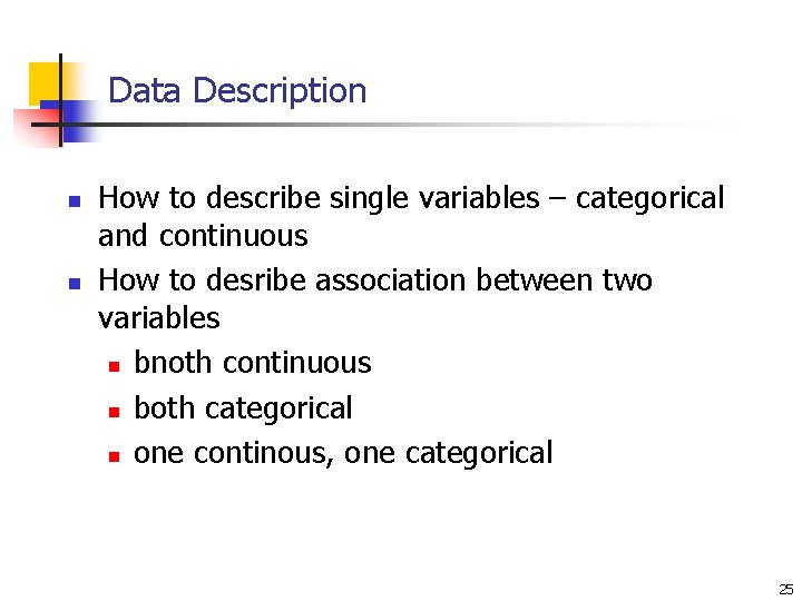 Data Description n n How to describe single variables – categorical and continuous How