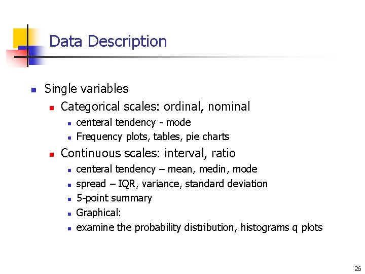 Data Description n Single variables n Categorical scales: ordinal, nominal n n n centeral